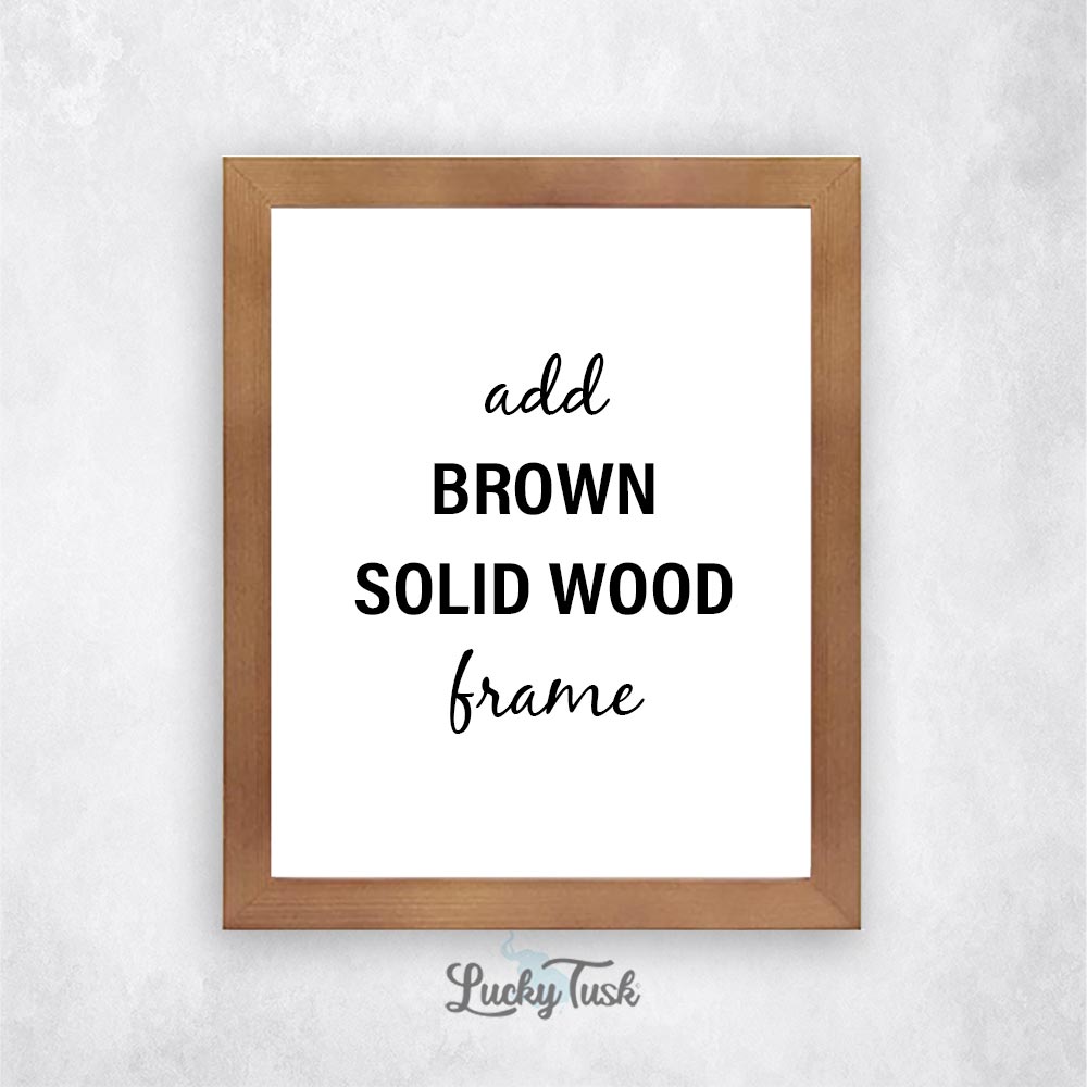 Add a brown frame to your unframed paper print